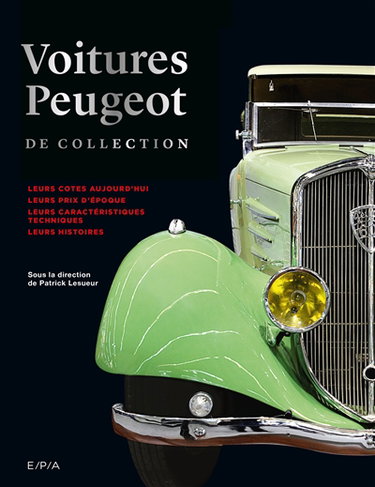 Couverture de Voitures Peugeot de collection : leurs cotes aujourd'hui, leurs prix d'époque, leurs caractéristiques techniques, leurs histoires