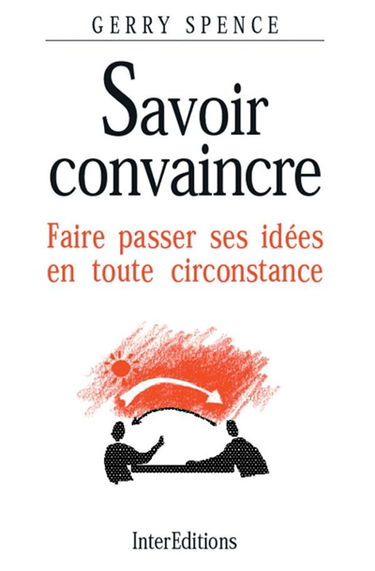 Savoir convaincre : faire passer ses idées en toute circonstance