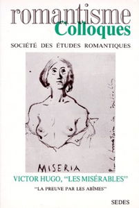 Colloques - Société des études romantiques : Victor Hugo, "Les misérables" : La Preuve par les abîmes