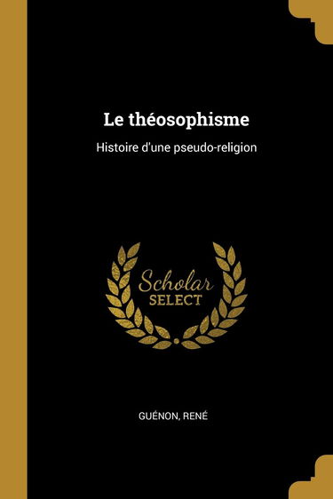 Le théosophisme: Histoire d'une pseudo-religion