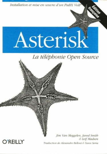 Asterisk : la téléphonie Open Source : installation et mise en oeuvre d'un PaBX voIP