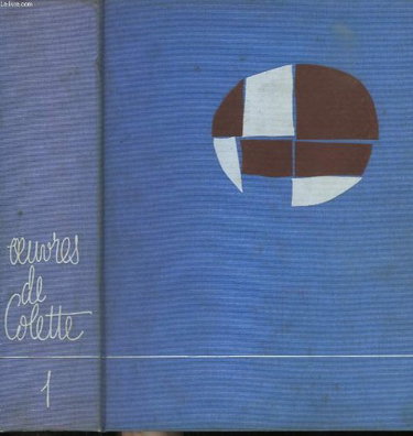 Couverture de Oeuvres de colette. tome 1 : claudine a l'ecole, claudine a paris, claudine en menage, claudine s'en va, la retraite sentimentale, l'ingenue libertine, la vagabonde, l'entrave.