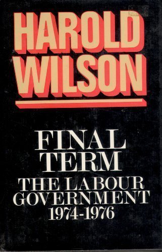Couverture de Final Term: The Labour Government, 1974-1976 by Sir Harold Wilson (1979-10-15)
