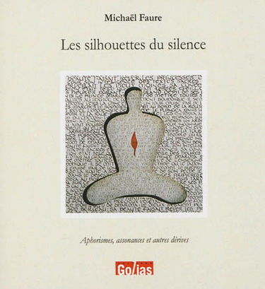 Les silhouettes du silence : aphorismes, assonances et autres dérives