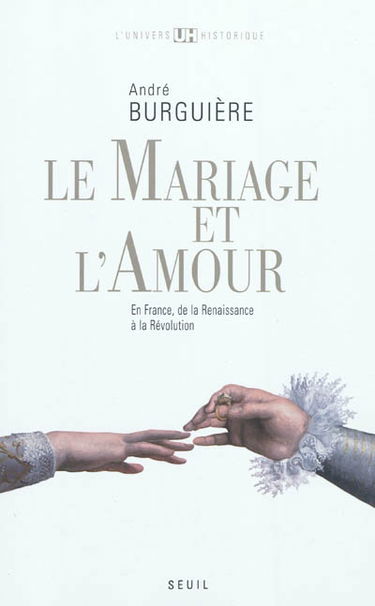 Le mariage et l'amour en France : de la Renaissance à la Révolution