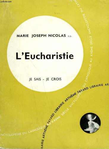 L'eucharistie. collection je sais-je crois n° 52. encyclopedie du catholique au xxeme siecle.