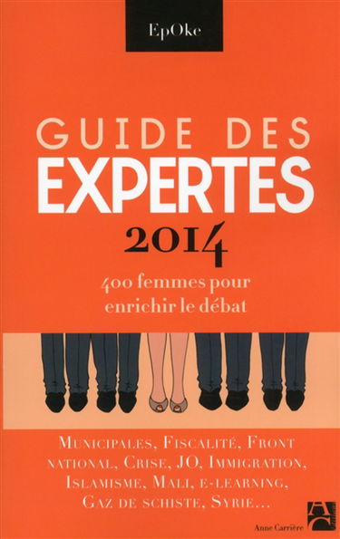 Guide des expertes 2014 : 400 femmes pour enrichir le débat : municipales, fiscalité, Front national, crise, JO, immigration, islamisme, Mali, e-learning, gaz de schiste, Syrie...