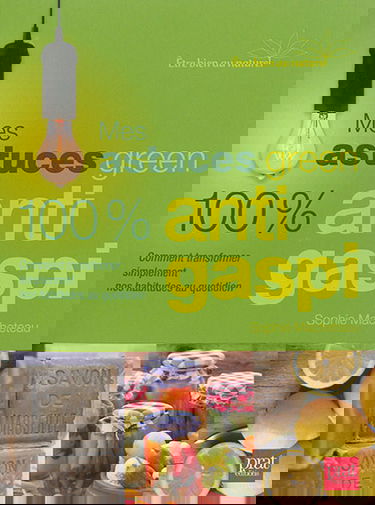 Mes astuces green 100 % anti gaspi : comment transformer simplement nos habitudes au quotidien