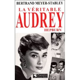 Couverture de La véritable Audrey Hepburn par Bertrand Meyer-Stabley