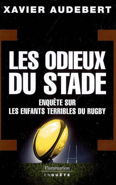 Les odieux du stade : enquête sur les enfants terribles du rugby