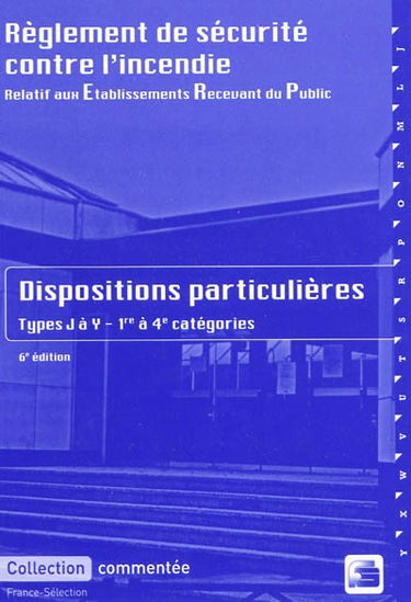 Règlement de sécurité contre l'incendie relatif aux établissements recevant du public : dispositions particulières commentées, types J à Y : 1re à 4e catégories