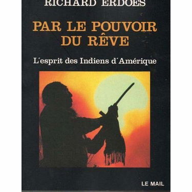 Par le pouvoir du rêve : l'esprit des Indiens d'Amérique