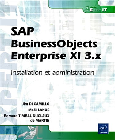 SAP BusinessObjects Enterprise XI 3.x : installation et administration