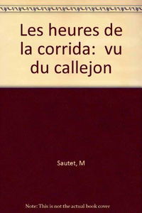 Les heures de la corrida: Vu du callejon