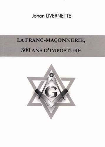 La franc-maçonnerie, 300 ans d'imposture
