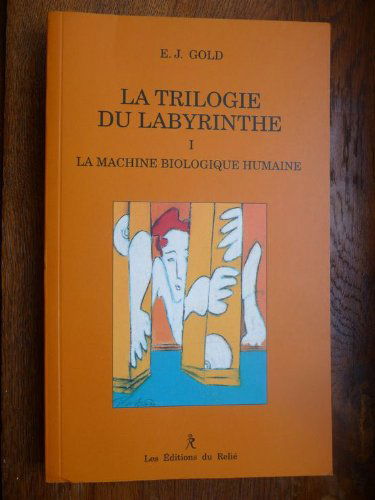 La trilogie du labyrinthe. Vol. 1. La machine biologique humaine