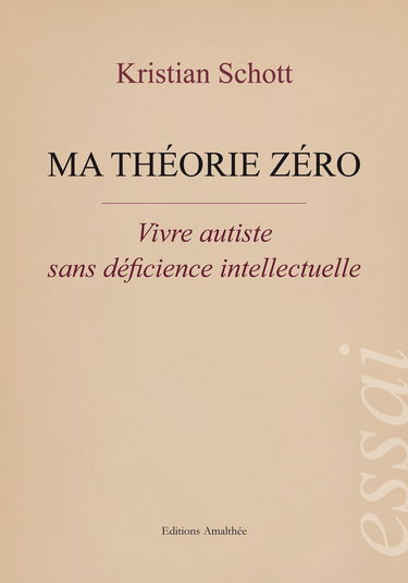 Ma théorie zéro: Vivre autiste sans déficience intellectuelle