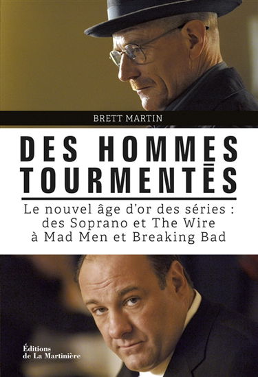 Des hommes tourmentés : le nouvel âge d'or des séries : des Soprano et The wire à Mad men et Breaking bad