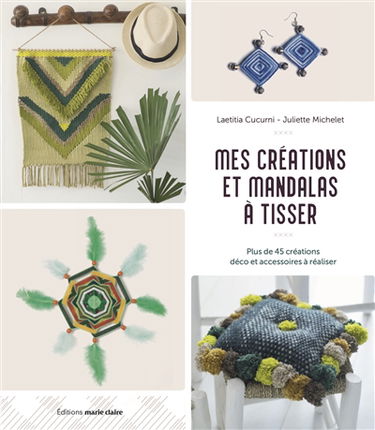 Mes créations et mandalas à tisser : plus de 45 créations déco et accessoires à réaliser
