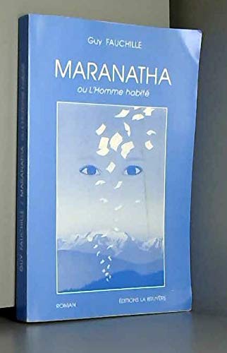 MARANATHA OU L'HOMME HABITE