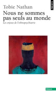 Nous ne sommes pas seuls au monde : les enjeux de l'ethnopsychiatrie