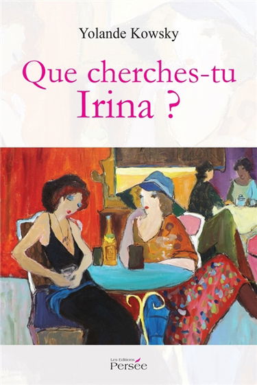 Que cherches-tu Irina ?