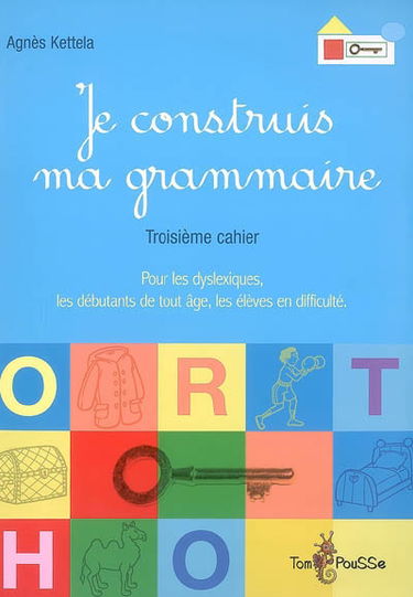 Je construis ma grammaire : troisième cahier : pour les dyslexiques, les débutants de tout âge, les élèves en difficulté