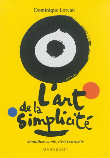 L'art de la simplicité : simplifier sa vie, c'est l'enrichir