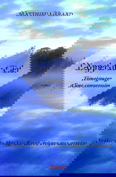 L’appel du ciel : Témoignage d’une conversion Préface de Mgr Luc Ravel, évêque aux armées