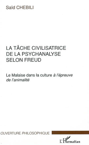 La tâche civilisatrice de la psychanalyse selon Freud : le Malaise dans la culture à l'épreuve de l'animalité