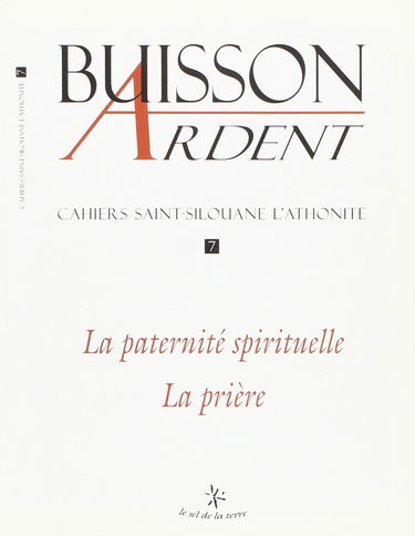 Buisson ardent-Cahiers Saint-Silouane l'Athonite, n° 7. La paternité spirituelle : la prière