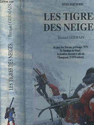 Les Tigres des neiges : au pays des Sherpas, printemps 1979 : en Himalaya du Népal, la première descente à skis de l'Annapurna (8.078 mètres)