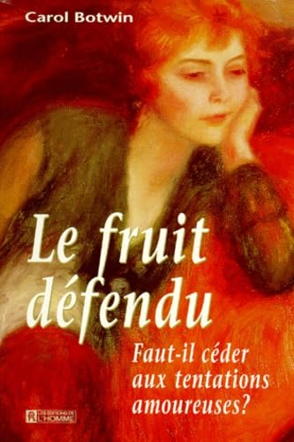 Le Fruit Defendu. Faut-Il Ceder Aux Tentations Amoureuses ?
