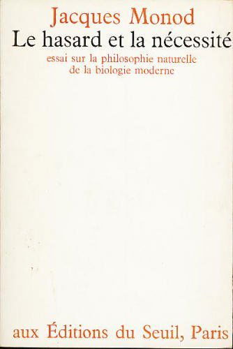 Le hasard et la nécessité - essai sur la philosophie naturelle de la biologie moderne