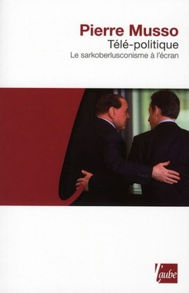 Télé-politique : le sarkoberlusconisme à l'écran
