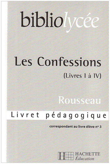 Bibliolycée - Les Confessions, J-J Rousseau - Livret pédagogique