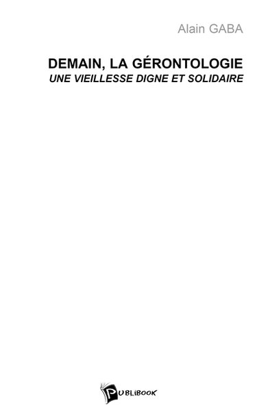 Demain, la gérontologie : une vieillesse digne et solidaire