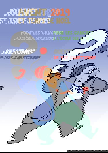 Avent et temps de Noël 2019 : pour les cancres à l'école des saints : questions de vie chrétienne