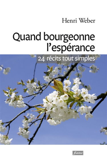 Quand bourgeonne l'espérance : 24 récits tout simples