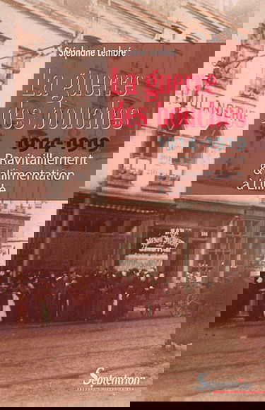 La guerre des bouches : ravitaillement et alimentation à Lille : 1914-1919