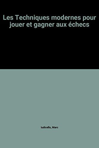 Les Techniques modernes pour jouer et gagner aux échecs