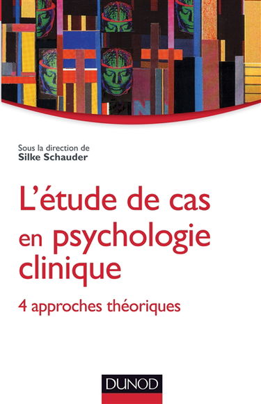 L'étude de cas en psychologie clinique : 4 approches théoriques