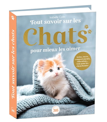 Couverture de Tout savoir sur les chats pour mieux les aimer : soins, races, comportements, éducation... tout pour les chouchouter ! par Isabelle Collin