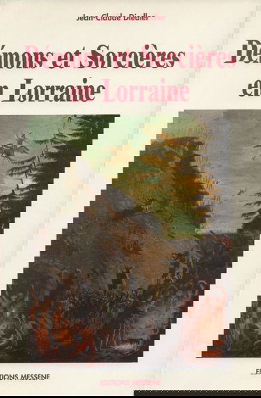 Démons et sorcières en Lorraine : le bien et le mal dans les communautés rurales de 1550 à 1660