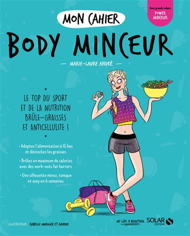 Mon cahier body minceur : le top du sport et de la nutrition brûle-graisses et anticellulite !