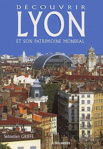 Découvrir Lyon et son patrimoine mondial