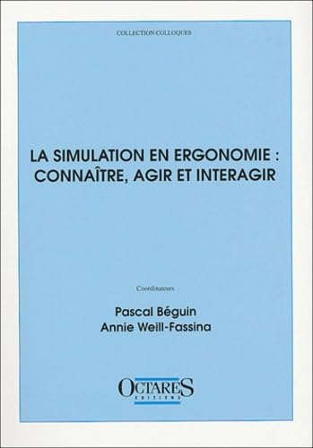 La simulation en ergonomie : connaître, agir et interagir