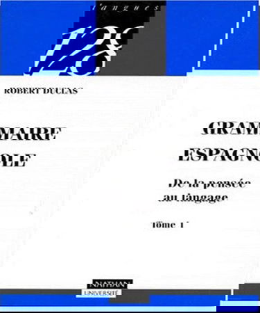Grammaire espagnole : de la pensée au langage. Vol. 1