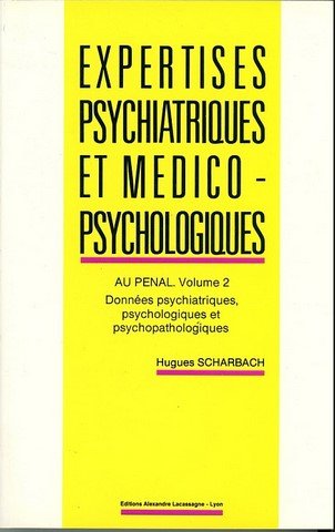 Expertises psychiatriques et médico-psychologiques. Vol. 2. Données psychiatriques, psychologiques et psychopathologiques