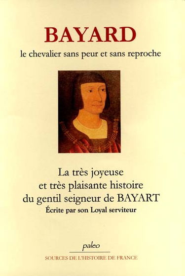 Bayard, le chevaliar sans peur et sans reproche : la très joyeuse et très plaisante histoire du gentil seigneur de Bayard